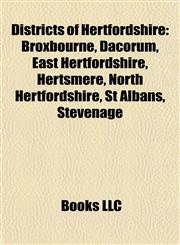 Districts of Hertfordshire Broxbourne, Dacorum, East Hertfordshire, Hertsmere, North Hertfordshire, St Albans, Stevenage,1158006160,9781158006168
