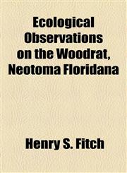 Ecological Observations on the Woodrat, Neotoma Floridana,115365833X,9781153658331
