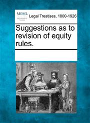 Suggestions as to revision of equity rules.,1241008418,9781241008413