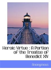 Heroic Virtue A Portion of the Treatise of Benedict XIV,1116441373,9781116441376