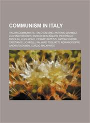 Communism in Italy Italian communists, Italo Calvino, Antonio Gramsci, Luchino Visconti, Enrico Berlinguer, Pier Paolo Pasolini, Luigi Nono,1234592347,9781234592349