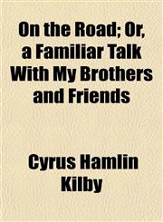 On the Road; Or, a Familiar Talk With My Brothers and Friends,1152030876,9781152030879