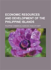 Economic resources and development of the Philippine Islands,1152755714,9781152755710