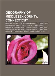Geography of Middlesex County, Connecticut Historic districts in Middlesex County, Connecticut, Landforms of Middlesex County, Connecticut,1156750288,9781156750285