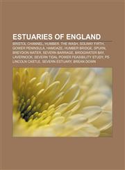 Estuaries of England Bristol Channel, Humber, The Wash, Solway Firth, Gower Peninsula, Hamoaze, Humber Bridge, Spurn, Breydon Water,1233078356,9781233078356