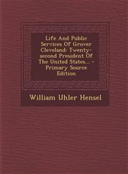 Life and Public Services of Grover Cleveland Twenty-Second President of the United States... - Primary Source Edition,1294378104,9781294378105