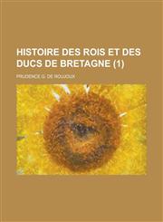 Histoire Des Rois Et Des Ducs de Bretagne (1 ),1153464004,9781153464000