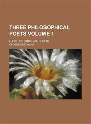 Three Philosophical Poets; Lucretius, Dante, and Goethe Volume 1,1151690279,9781151690272