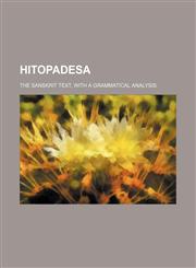 Hitopadesa; the sanskrit text, with a grammatical analysis,1236428420,9781236428424