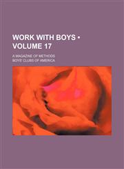 Work with Boys (Volume 17); A Magazine of Methods,1235658724,9781235658723