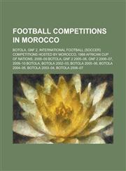 Football Competitions in Morocco Botola, Coupe Du Trone, Botola 2, Hassan II Trophy,,1155994310,9781155994314