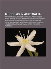 Museums in Australia Agriculture museums in Australia, Archaeology museums in Australia, Art museums and galleries in Australia,1156542340,9781156542347