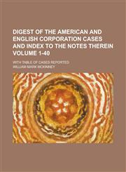 Digest of the American and English Corporation Cases and Index to the Notes Therein; With Table of Cases Reported Volume 1-40,1236826485,9781236826480