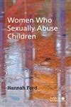 Women Who Sexually Abuse Children (Wiley Child Protection & Policy Series),0470015748,9780470015742