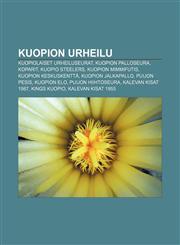 Kuopion urheilu Kuopiolaiset urheiluseurat, Kuopion Palloseura, Koparit, Kuopio Steelers, Kuopion MimmiFutis, Kuopion keskuskenttä,1231917466,9781231917466