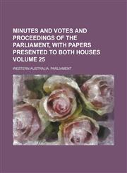 Minutes and votes and proceedings of the Parliament, with papers presented to both Houses Volume 25,1231189177,9781231189177