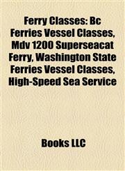 Ferry Classes Bc Ferries Vessel Classes, Mdv 1200 Superseacat Ferry, Washington State Ferries Vessel Classes, High-Speed Sea Service,1156079047,9781156079041