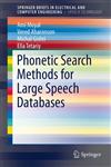 Phonetic Search Methods for Large Speech Databases,1461464889,9781461464884