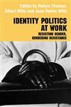 Identity Politics at Work Resisting Gender, Gendering Resistance,0415325404,9780415325400