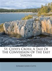 St. Cedd's Cross A Tale Of The Conversion Of The East Saxons,1179732626,9781179732626