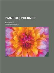 Ivanhoe; A Romance Volume 3,1150147091,9781150147098