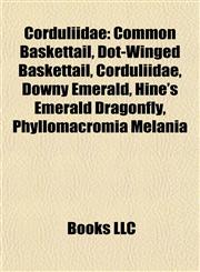 Corduliidae Common Baskettail, Dot-Winged Baskettail, Downy Emerald, Hine's Emerald Dragonfly, Phyllomacromia Melania, Northern Emerald,1155342127,9781155342122
