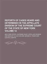 Reports of cases heard and determined in the Appellate Division of the Supreme Court of the state of New York Volume 12,1154328228,9781154328226