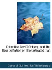 Education For Efficiency and The New Definition of The Cultivated Man,1140569430,9781140569435