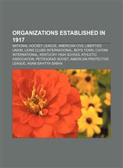 Organizations established in 1917 National Hockey League, American Civil Liberties Union, Lions Clubs International, Boys Town,1156556198,9781156556191