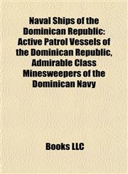 Naval Ships of the Dominican Republic Active Patrol Vessels of the Dominican Republic, Admirable Class Minesweepers of the Dominican Navy,1156098181,9781156098189
