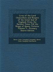 Lives of the Lord Chancellors and Keepers of the Great Seal of England From the Earliest Times Till the Reign of Queen Victoria, Volume 5 - Primary S,1287531679,9781287531678