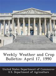 Weekly Weather and Crop Bulletin April 17, 1990,1288645163,9781288645169