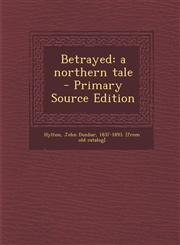 Betrayed A Northern Tale,1289582963,9781289582968