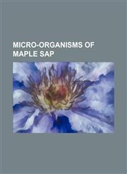 Micro-organisms of maple sap,115241755X,9781152417557