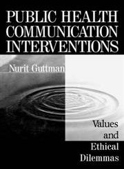 Public Health Communication Interventions Values and Ethical Dilemmas,0761902600,9780761902607