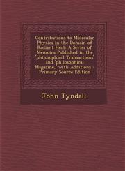 Contributions to Molecular Physics in the Domain of Radiant Heat A Series of Memoirs Published in the 'Philosophical Transactions' and 'Philosophical,1293838926,9781293838921