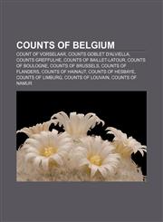 Counts of Belgium Count of Vorselaar, Counts Goblet d'Alviella, Counts Greffulhe, Counts of Baillet-Latour, Counts of Boulogne,1157237037,9781157237037
