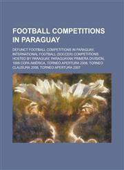 Football Competitions in Paraguay Torneo Apertura 2008, Torneo Clausura 2008, Torneo Apertura 2007, Torneo Clausura 2007, Torneo Apertura 2006,1155994361,9781155994369