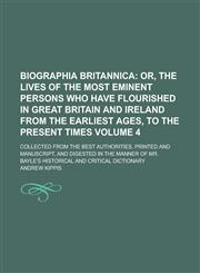 Biographia Britannica; Collected From The Best Authorities, Printed And Manuscript, And Digested In The Manner Of Mr. Bayle's Historical and Critical Dictionary Volume 4,1236905830,9781236905833