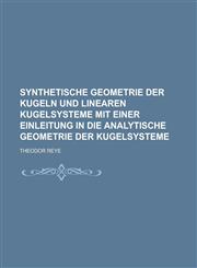Synthetische Geometrie Der Kugeln Und Linearen Kugelsysteme Mit Einer Einleitung in Die Analytische Geometrie Der Kugelsysteme,1234408465,9781234408466
