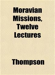 Moravian Missions, Twelve Lectures,1152424939,9781152424937