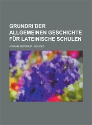 Grundri Der Allgemeinen Geschichte Fur Lateinische Schulen,1234341204,9781234341206
