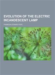 Evolution of the Electric Incandescent Lamp,1230450114,9781230450117