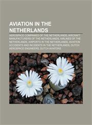 Aviation in the Netherlands Aerospace companies of the Netherlands, Aircraft manufacturers of the Netherlands, Airlines of the Netherlands,1157776256,9781157776253