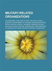 Military-Related Organizations Les Invalides, Coalition to Stop the Use of Child Soldiers, Department of Defense Serum Repository, Royal Hospital Sch,1156533732,9781156533734