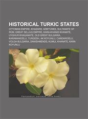 Historical Turkic states Ottoman Empire, Khazars, Göktürks, Sultanate of Rûm, Great Seljuq Empire, Kara-Khanid Khanate, Uyghur Khaganate,1157636667,9781157636663