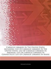 Articles On Carnegie Libraries In The United States, including List Of Carnegie Libraries In The United States, List Of Carnegie Libraries In Arkansas, List Of Carnegie Libraries In Connecticut, List Of Carnegie Libraries In Maine,1242527346,9781242527340