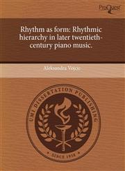 Rhythm as form Rhythmic hierarchy in later twentieth-century piano music.,1243514191,9781243514196