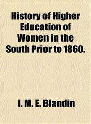 History of Higher Education of Women in the South Prior to 1860.,1152306227,9781152306226