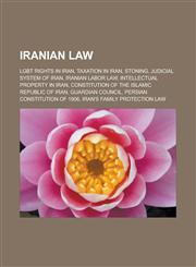 Iranian law LGBT rights in Iran, Taxation in Iran, Stoning, Judicial system of Iran, Iranian labor law, Intellectual property in Iran, Constitution of the Islamic Republic of Iran, Guardian Council, Persian Constitution of 1906,1157637779,9781157637776